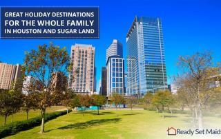 Great holiday destinations for the whole family in Houston and Sugar Land - Ready Set Maids